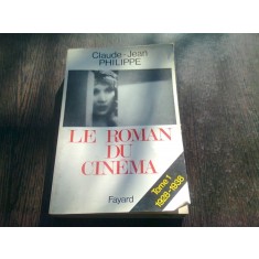 LE ROMAN DU CINEMA - CLAUDE JEAN PHILIPPE (CARTE IN LIMBA FRANCEZA)