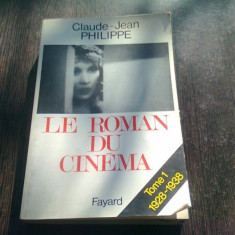 LE ROMAN DU CINEMA - CLAUDE JEAN PHILIPPE (CARTE IN LIMBA FRANCEZA)