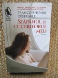 Stapanul si cuceritorul meu - Francois-Henri Deserable