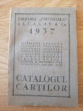 CATALOGUL CARTILOR - LIBRARIA UNIVERSALA ALCALAY Co. - 1937