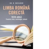 Limba romana corecta. Teste-grila: fonetica, lexic, morfologie, sintaxa