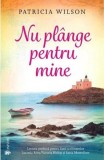Nu plange pentru mine - Patricia Wilson - Univers