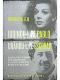 Virginia Vallejo - Iubindu-l pe Pablo, ur&acirc;ndu-l pe Escobar (editia 2017)