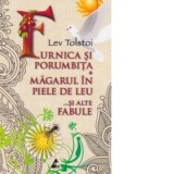 Furnica si porumbita * Magarul in piele de leu ...si alte fabule - Lev Nikolaevici Tolstoi