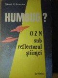 HUMBUG? OZN Sub Reflectorul Stiintei - Virgil V. Scurtu, 1984, Junimea, Fizica, Romana, 264pg