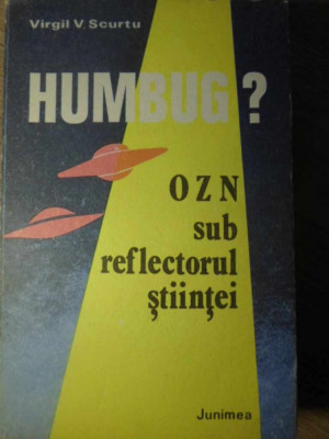 HUMBUG? OZN SUB REFLECTORUL STIINTEI-VIRGIL V. SCURTU foto