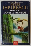 SNOAVE SAU POVESTI POPULARE de PETRE ISPIRESCU , ilustratii de LICA SAINCIUC , 2003