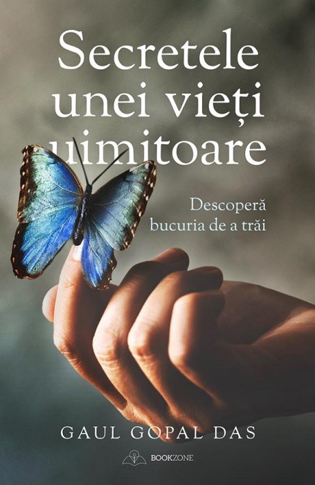 Secretele Unei Vieti Uimitoare! Descopera Bucuria De A Trai., Gaur Gopal Das - Editura Bookzone