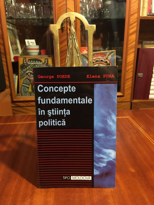 Gheorghe Poede, Elena Puha - CONCEPTE FUNDAMENTALE IN STIINTA POLITICA (Ca noua!