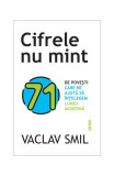 Cifrele nu mint - Paperback brosat - Vaclav Smil - Lifestyle