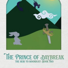 The Prince of Daybreak: The Heir to Moondust: Book Two