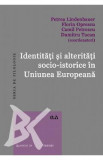 Identitati si alteritati socio-istorice in Uniunea Europeana - Petrea Lindenbauer, Florin Oprescu, Camil Petrescu, Dumitru Tucan