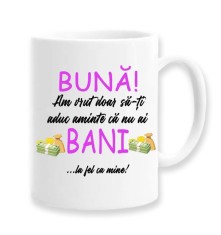 Cana alba personalizata &quot;buna, am vrut doar sa iti aduc aminte ca nu ai bani..., INOVATIX&reg;. 330ml