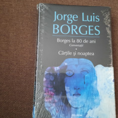 JORGE LUIS BORGES - BORGES LA 80 DE ANI, CĂRȚILE ȘI NOAPTEA IN TIPLA,CARTONATA