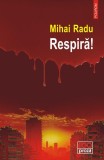 Respira! - Mihai Radu - Roman Beletristica - Carte