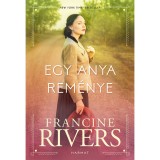 Egy anya rem&eacute;nye - Francine Rivers