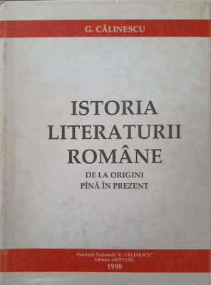 ISTORIA LITERATURII ROMANE DE LA ORIGINI PANA IN PREZENT-COORDONATORI: G. CALINESCU, M. BENIUC, AL. ROSETTI, T. foto