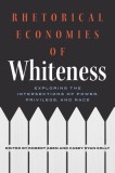 Rhetorical Economies of Whiteness: Exploring the Intersections of Power, Privilege, and Race