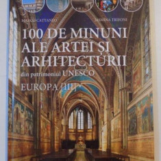 100 DE MINUNI ALE ARTEI SI ARHITECTURII DIN PATRIMONIUL UNESCO , EUROPA III de MARCO CATTANEO , JASMINA TRIFONI