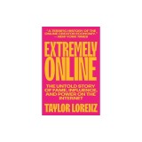 Extremely Online: The Untold Story of Fame, Influence, and Power on the Internet