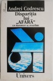 Disparitia lui Afara - Andrei Codrescu - Roman Beletristica, Evadare, Carte Noua/Anticariat