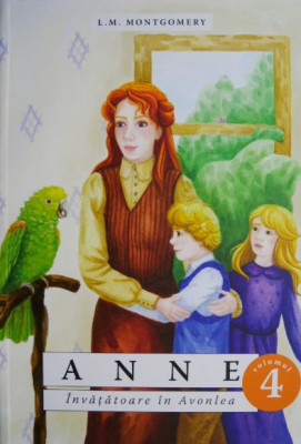 Anne, vol. 4. Invatatoare in Avonlea &amp;ndash; L. M. Montgomery foto