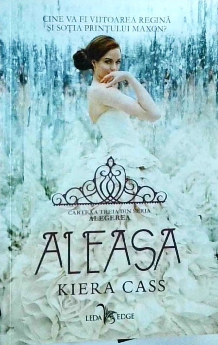 Kiera Cass - Aleasa. Volumul 3 din seria Alegerea