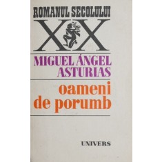 Oameni de porumb - Miguel Angel Asturias