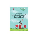 Je Suis Petite, Moi ? Ben Ik Klein?: Un Livre D&#039;Images Pour Les Enfants (Edition Bilingue Francais-Neerlandais)