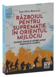 Războiul pentru supremație &icirc;n Orientul Mijlociu - Paperback brosat - Neverland