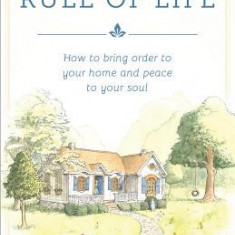 A Mothers Rule of Life: How to Bring Order to Your Home and Peace to Your Soul