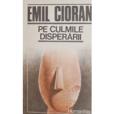 Pe culmile disperarii - Emil Cioran