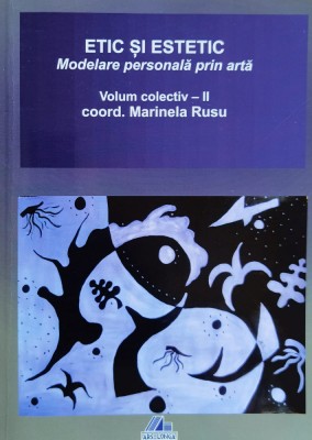 Etic Si Estetic. Modelarea Personala Prin Arta Vol. 2 - Coord. Marinela Rusu , J59 foto