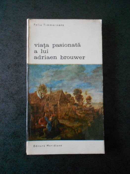 FELIX TIMMERMANS - VIATA PASIONATA A LUI ADRIAEN BROUWER