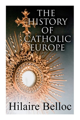 The History of Catholic Europe: Europe and the Faith &amp;amp; Survivals and New Arrivals: The Old and New Enemies of the Catholic Church foto