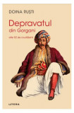 Depravatul din Gorgani - Paperback brosat - Doina Ruști - Litera