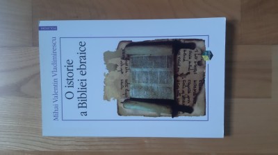 Mihai Valentin Vladimirescu - O istorie a Bibliei ebraice ( 2006 ) Biblia Sfanta Scriptura limba ebraica foto
