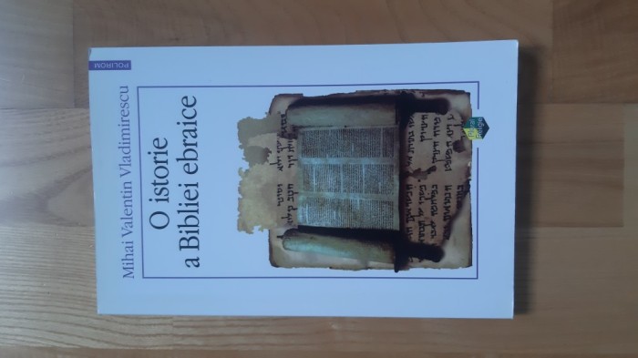 Mihai Valentin Vladimirescu - O istorie a Bibliei ebraice ( 2006 ) Biblia Sfanta Scriptura limba ebraica