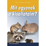 Mit egyenek a kis&aacute;llataim ? - Kedvenceink helyes t&aacute;pl&aacute;l&aacute;sa - Dr. Fodor Kinga
