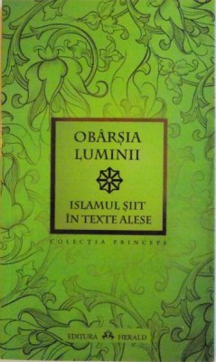 OBARSIA LUMINII . ISLAMUL SIIT IN TEXTE ALESE de WILLIAM C. CHITTICK , 2012 foto