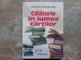 CALATORIE IN LUMEA CARTILOR - ROMEO PIVNICERU ( Autograf)