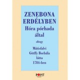 Zenebona Erd&eacute;lyben - H&oacute;ra p&oacute;rhada &aacute;ltal ahogy M&aacute;tisfalvi G&ouml;tffy Borb&aacute;la l&aacute;tta 1784-ben