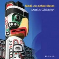 Medi, cu ochiul sticlos - Marius Ghilezan