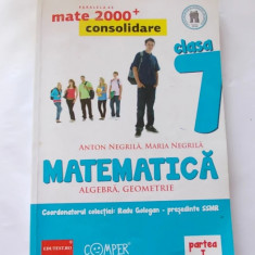 MATEMATICA ALGEBRA GEOMETRIE MATE 2000 + CONSOLIDARE CLASA A 7 A ANTON NEGRILA