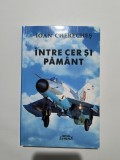 Intre cer si pamant - Ioan Chereches, autograf, aviatie / R3P4S, Alta editura