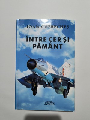 Intre cer si pamant - Ioan Chereches, autograf, aviatie / R3P4S foto