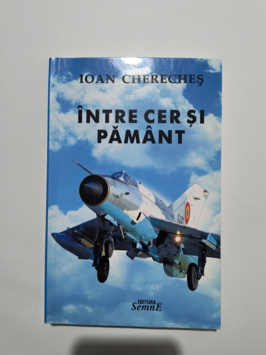 Intre cer si pamant - Ioan Chereches, autograf, aviatie / R3P4S