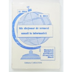 MIC DICTIONAR DE TERMENI UZUALI IN INFORMATICA , ROMANA , ENGLEZA , GERMANA , FRANCEZA , RUSA de W. BILD si E. BILD , ANII &#039;90