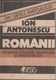 Ion Antonescu - Romanii. Originea, trecutul, sacrificiile si drepturile lor, 1990, Alta editura