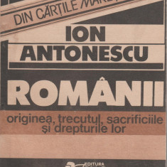 Ion Antonescu - Romanii. Originea, trecutul, sacrificiile si drepturile lor
